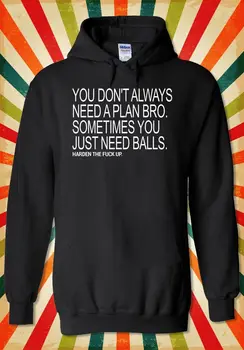 

You Don`t Need Bro Just Balls Funny Men Women Unisex Top Hoodie Sweatshirt 2116 winter summer coat streetwear gym jogger