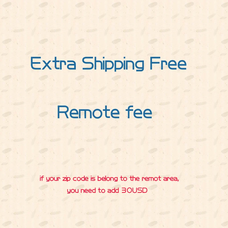 For the buyers about the remote area cost and Extra Shipping Fee (can adjust the units when you make the order)
For the buyers about the remote area cost and Extra Shipping Fee (can adjust the units when you make the order)