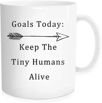 

Funny Coffee Mug Tea Cup Inspirational Quote for Men Women - Goals Today Keep The Tiny Humans Alive, Novelty Dad Mom Midwife Neo