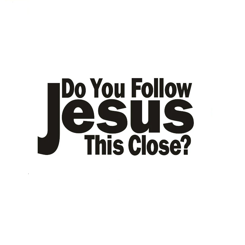 

Car Sticker Cretive Words Do You Follow Jesus This Close Automobiles Decoration PVC Decals for Passat B5 Porsche,20cm*10cm