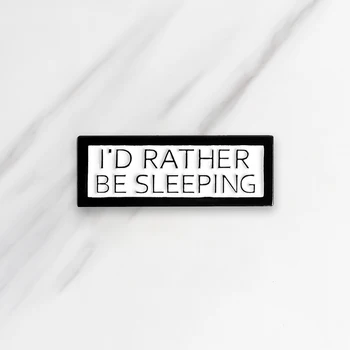 Enamel Brooch "I'd rather be sleeping"Pin Denim Clothing Backpack Lapel Pin Button Badge Cartoon Jewelry Gift For Friends Kids
Enamel Brooch "I'd rather be sleeping"Pin Denim Clothing Backpack Lapel Pin Button Badge Cartoon Jewelry Gift For Friends Kids
