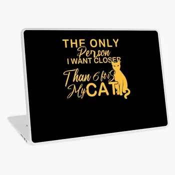 The Only Person I want Closer Than 6ft Is my Cat laptop sticker skin for MacBook HP Acer Dell ASUS Lenovo 
The Only Person I want Closer Than 6ft Is my Cat laptop sticker skin for MacBook HP Acer Dell ASUS Lenovo