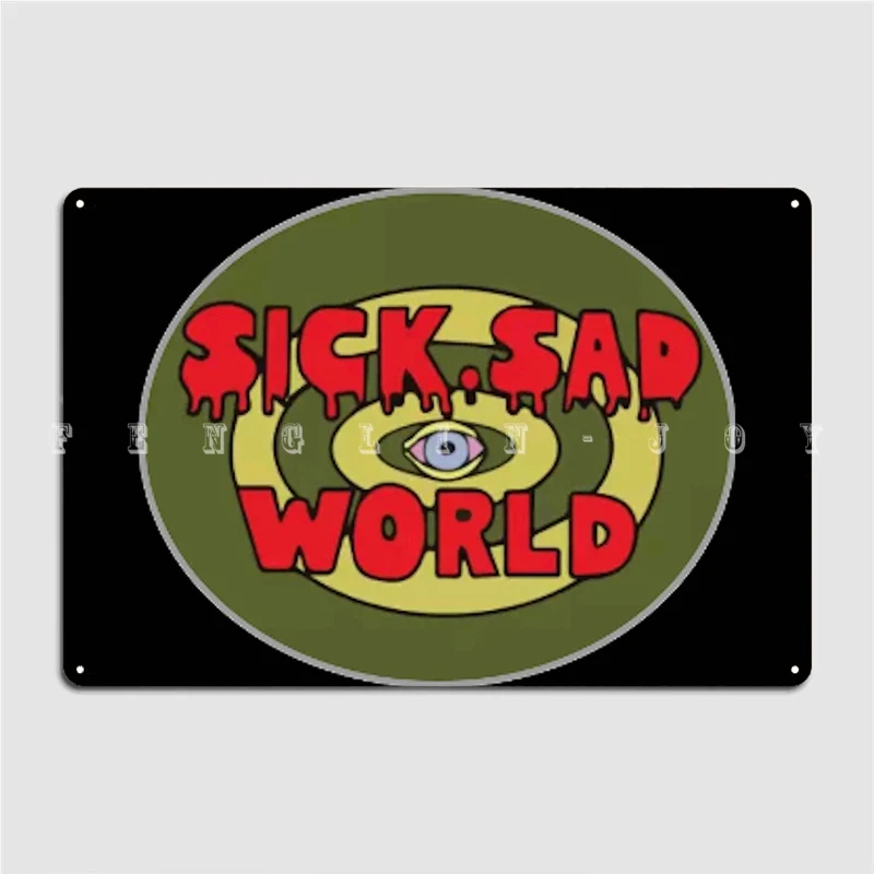 

Sick Sad World Metal Plaque Poster Cinema Kitchen Pub Garage Printing Plaques Tin Sign Posters