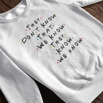 They Don't Know That We Know They Know We Know Women Sweatshirt Friends Fleece Streetwear Pullover TV Shows Jumpers Dropshipping
They Don't Know That We Know They Know We Know Women Sweatshirt Friends Fleece Streetwear Pullover TV Shows Jumpers Dropshipping