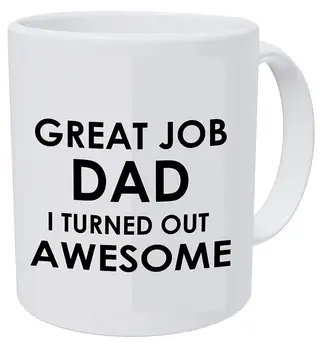 Great Job Dad. I Turned Out Awesome, Fathers Day, 11 Ounces Funny White Coffee Mug 
Great Job Dad. I Turned Out Awesome, Fathers Day, 11 Ounces Funny White Coffee Mug
