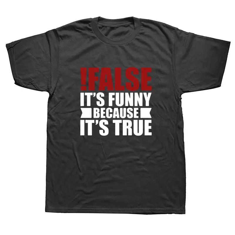 False It's Funny Because It's True Funny T Shirts Men Summer Cotton Harajuku Short Sleeve O Neck Streetwear Black T-shirt
False It's Funny Because It's True Funny T Shirts Men Summer Cotton Harajuku Short Sleeve O Neck Streetwear Black T-shirt