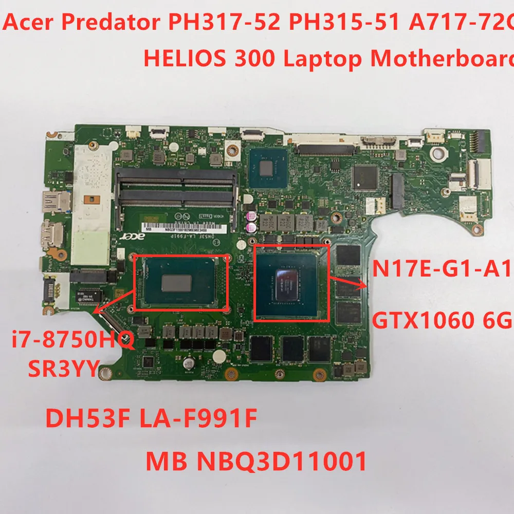 

For Acer Predator PH317-52 PH315-51 A717-72G HELIOS 300 Laptop Motherboard i7-8750HQ GTX1060 6G DH53F LA-F991P NBQ3F11001