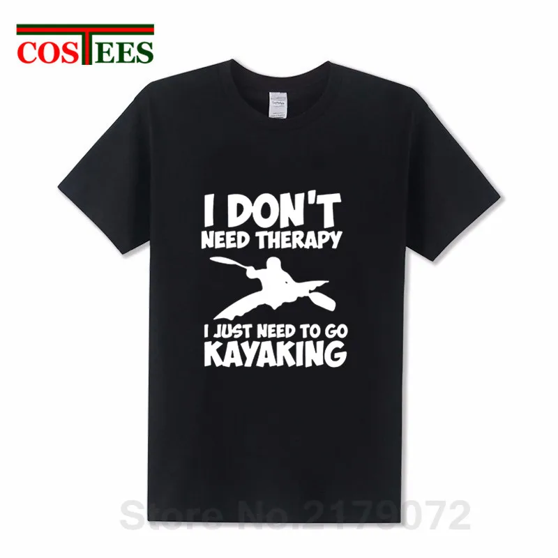 2019 New Summer Style I Don't Need Therapy I Just Need To Go Kayaking T shirts men Short sleeved O-neck Funny Birthday Tee shirt
2019 New Summer Style I Don't Need Therapy I Just Need To Go Kayaking T shirts men Short sleeved O-neck Funny Birthday Tee shirt