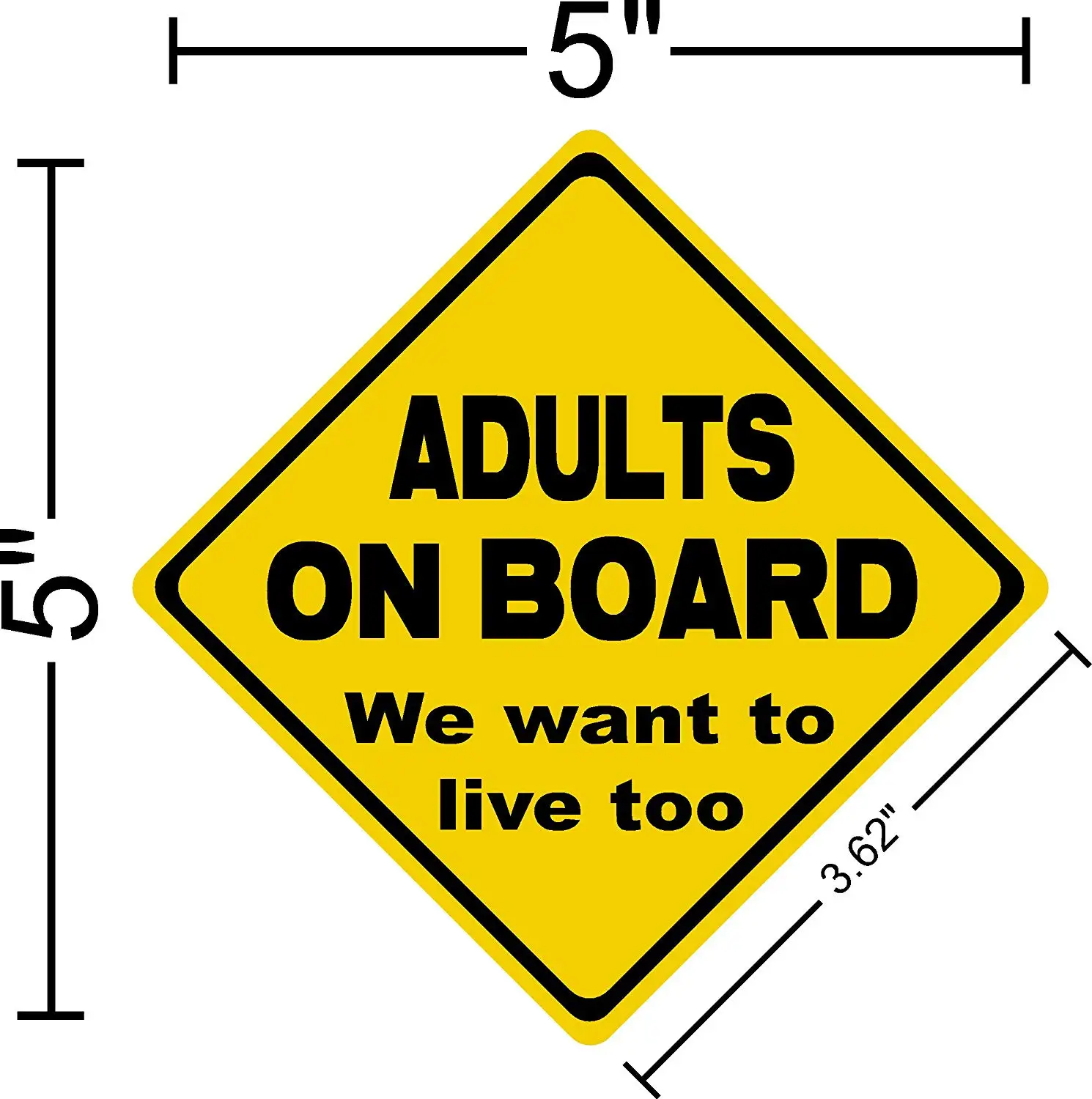 For I Make Decals™ Adults on board we want to live too Decal Sticker Placard 5"W X 5"H
For I Make Decals™ Adults on board we want to live too Decal Sticker Placard 5"W X 5"H