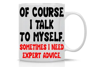 Of Course I Talk To Myself Sometimes I Need Expert Advice 11OZ Funny Coffee Mug
Of Course I Talk To Myself Sometimes I Need Expert Advice 11OZ Funny Coffee Mug