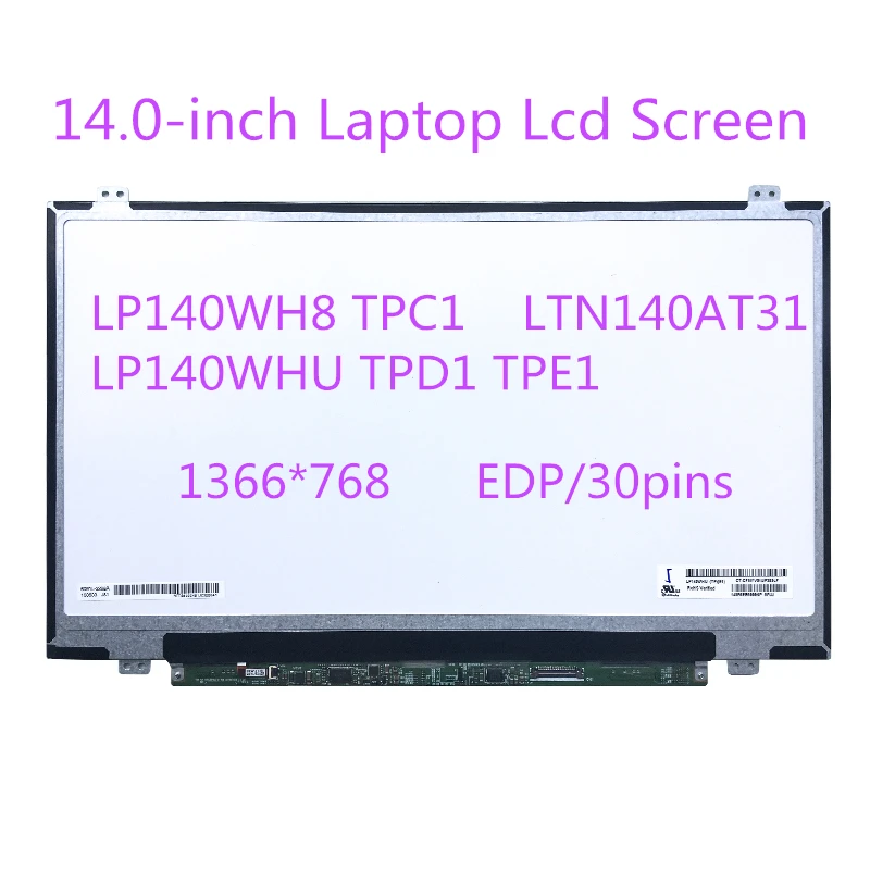 Laptop Lcd Screen LP140WH8 TPC1 LP140WHU TPD1 TPE1 LTN140AT31 1366*768 EDP 30pins LCD display replacement
Laptop Lcd Screen LP140WH8 TPC1 LP140WHU TPD1 TPE1 LTN140AT31 1366*768 EDP 30pins LCD display replacement