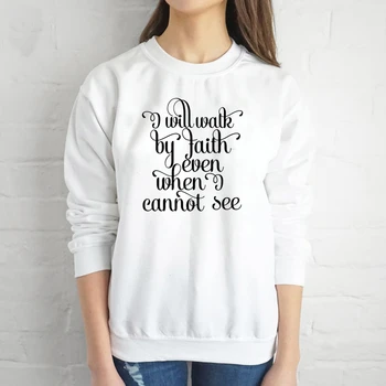 Free I Will Walk by Faith Even When I Cannot See sweatshirt women fashion slogan religion Christian Bible baptism pullover- L348
Free I Will Walk by Faith Even When I Cannot See sweatshirt women fashion slogan religion Christian Bible baptism pullover- L348