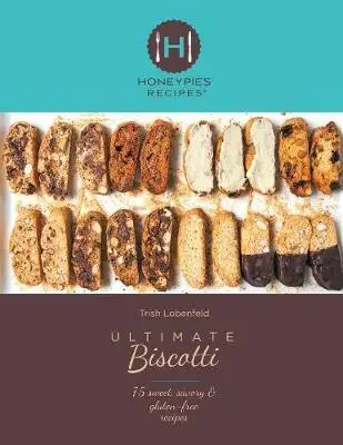 Ultimate Biscotti: 75 рецептов сладких вкусных и безглютеновых | Канцтовары для офиса дома