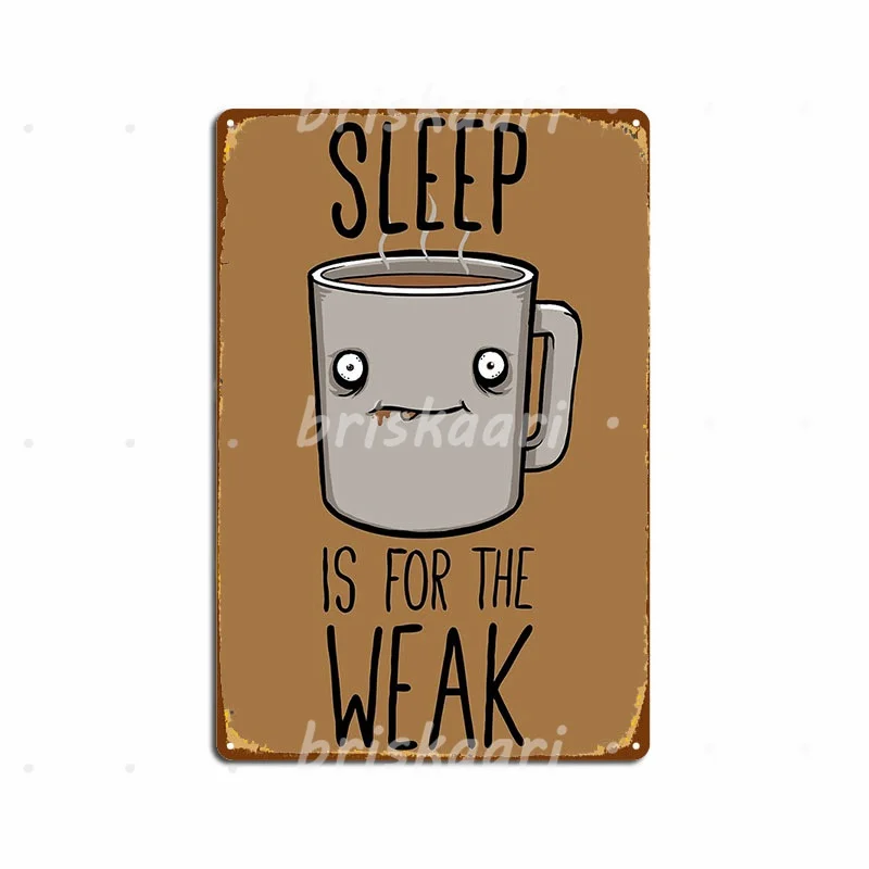 

Sleep Is For The Weak Metal Signs Wall Plaque Club Bar Cinema Kitchen Funny Metal Posters