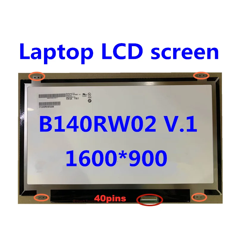 Laptop LCD screen B140RW02 V.0 V.1 V.2 B140RTN03.1 LP140WD2-TLD2 N140FGE-L32 LTN140KT03 1600*900 LVDS 40pin
Laptop LCD screen B140RW02 V.0 V.1 V.2 B140RTN03.1 LP140WD2-TLD2 N140FGE-L32 LTN140KT03 1600*900 LVDS 40pin
