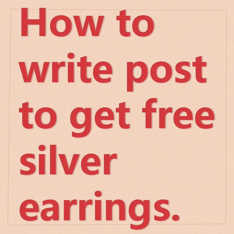 How to write post to get free silver earringsCopy text information to your channel,more than 100 likes,contact customer service
How to write post to get free silver earringsCopy text information to your channel,more than 100 likes,contact customer service