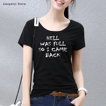 HELL WAS FULL so i came back Women Tshirt Cotton Casual Funny t Shirt For Lady Girl Top Tee Hipster 5 Colors clothing tees-100 
HELL WAS FULL so i came back Women Tshirt Cotton Casual Funny t Shirt For Lady Girl Top Tee Hipster 5 Colors clothing tees-100