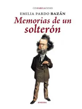 MEMORIAS DE UN SOLTERON - EMILIA PARDO BAZAN - NOVELA 
MEMORIAS DE UN SOLTERON - EMILIA PARDO BAZAN - NOVELA