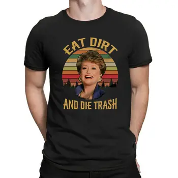 Eat Dirt and Die Trash Blanche Golden Girls Vintage Retro Men'S T-Shirt on Sale New Fashion Summer Print Short Biker T Shirts
Eat Dirt and Die Trash Blanche Golden Girls Vintage Retro Men'S T-Shirt on Sale New Fashion Summer Print Short Biker T Shirts