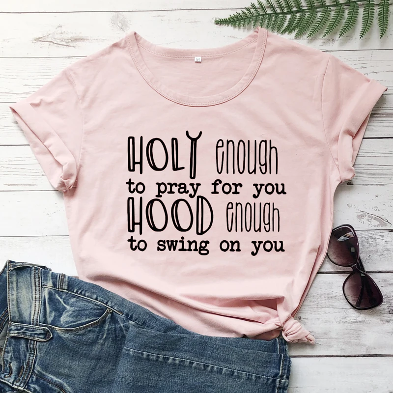 

Holy Enough To Pray For You Hood Enough To Swing On You T-shirt Casual Slogan Christian Tshirt Streetwear Summer Hipster Tee Top