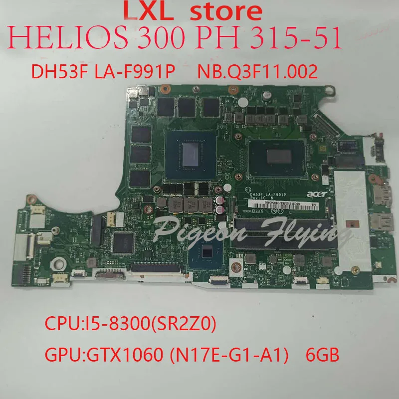 PH315 51 материнская плата для Acer HELIOS 300 ноутбук Preortor DH53F LA F991P i5 8300HQ GTX 1060 6G