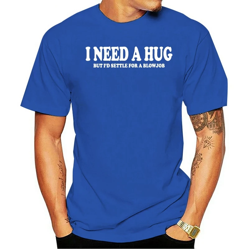 2019 Summer T Shirt 100% Cotton Brand New T-Shirts I Need a Hug, But I Will Settle for a Blowjob homme Round Neck Teenage Tees
2019 Summer T Shirt 100% Cotton Brand New T-Shirts I Need a Hug, But I Will Settle for a Blowjob homme Round Neck Teenage Tees