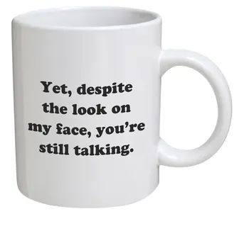 Funny Mug - Yet, despite the look on my face, you're still talking - 11 OZ Coffee Mugs - Inspirational gifts and sarcasm
Funny Mug - Yet, despite the look on my face, you're still talking - 11 OZ Coffee Mugs - Inspirational gifts and sarcasm