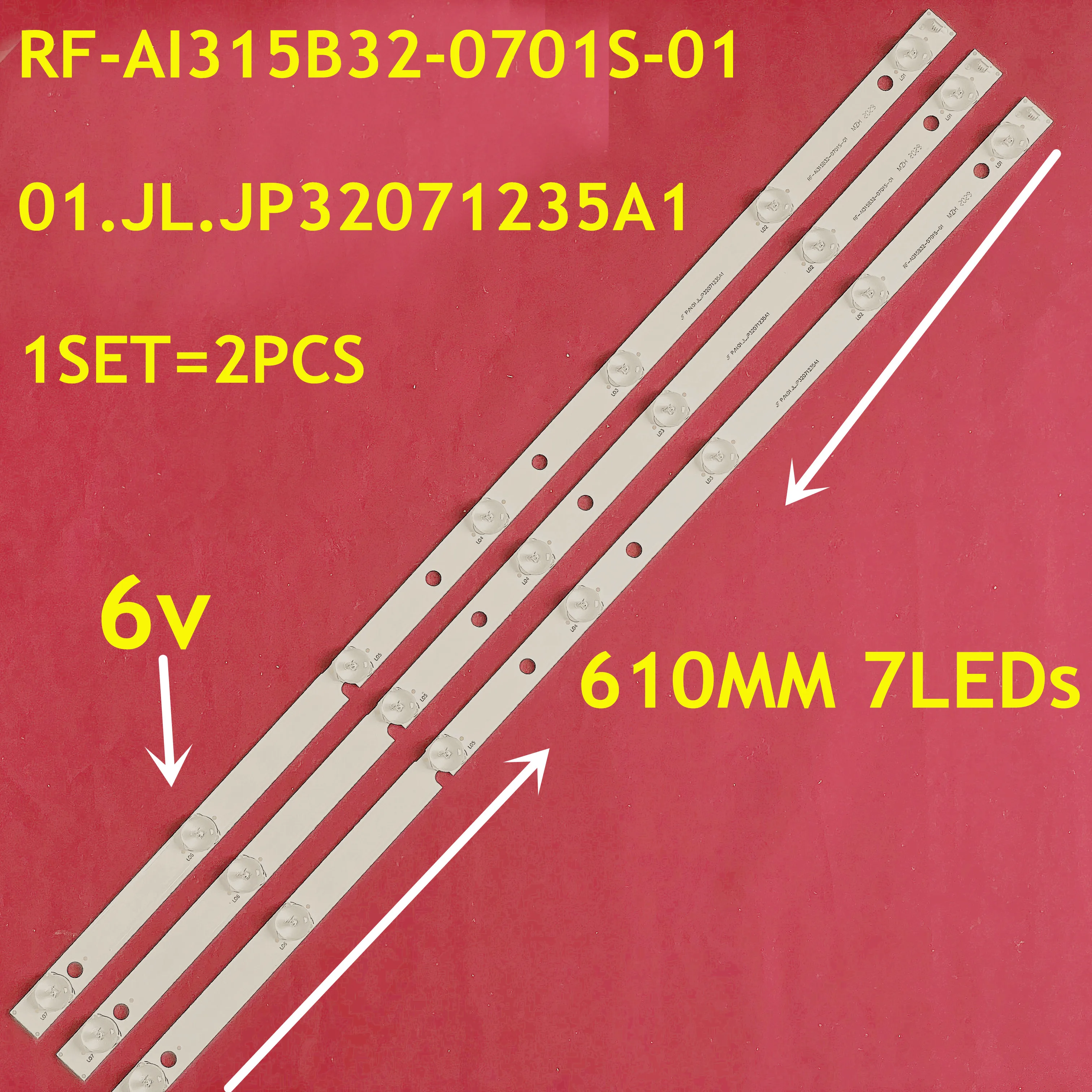 10Set=30PCS 610mm LED Backlight strip 7lamp RF-AI315B32-0701S-01 01.JL.JP32071235A1 E32D7212 E243951 For LED32C560 LED32C360
10Set=30PCS 610mm LED Backlight strip 7lamp RF-AI315B32-0701S-01 01.JL.JP32071235A1 E32D7212 E243951 For LED32C560 LED32C360