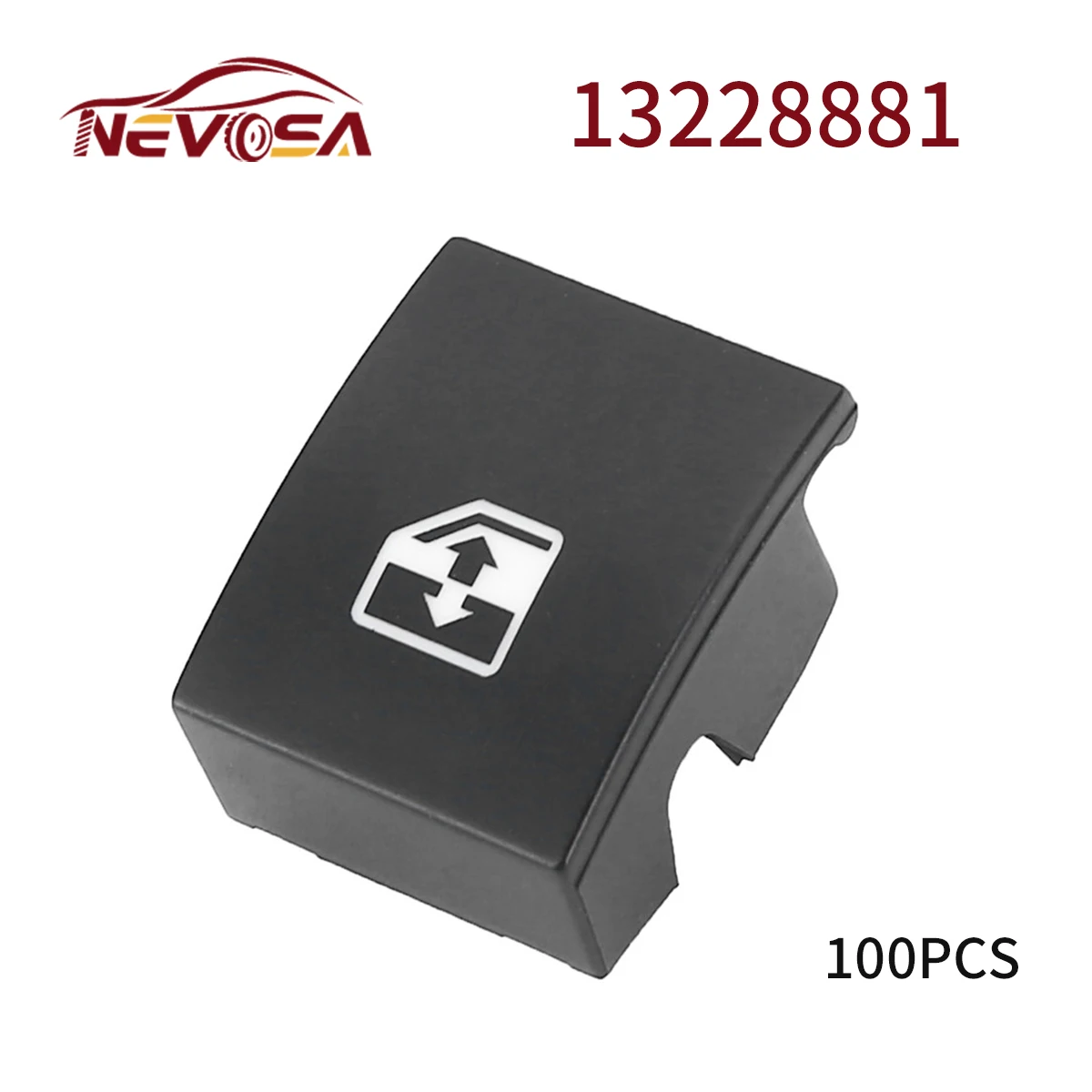 100Pcs 13228881 For VAUXHALL OPEL ASTRA MK5 H 04-10 ZAFIRA B 05-11/TIGRA B 04-09 Electric Window Switch Button Cover Parts
100Pcs 13228881 For VAUXHALL OPEL ASTRA MK5 H 04-10 ZAFIRA B 05-11/TIGRA B 04-09 Electric Window Switch Button Cover Parts