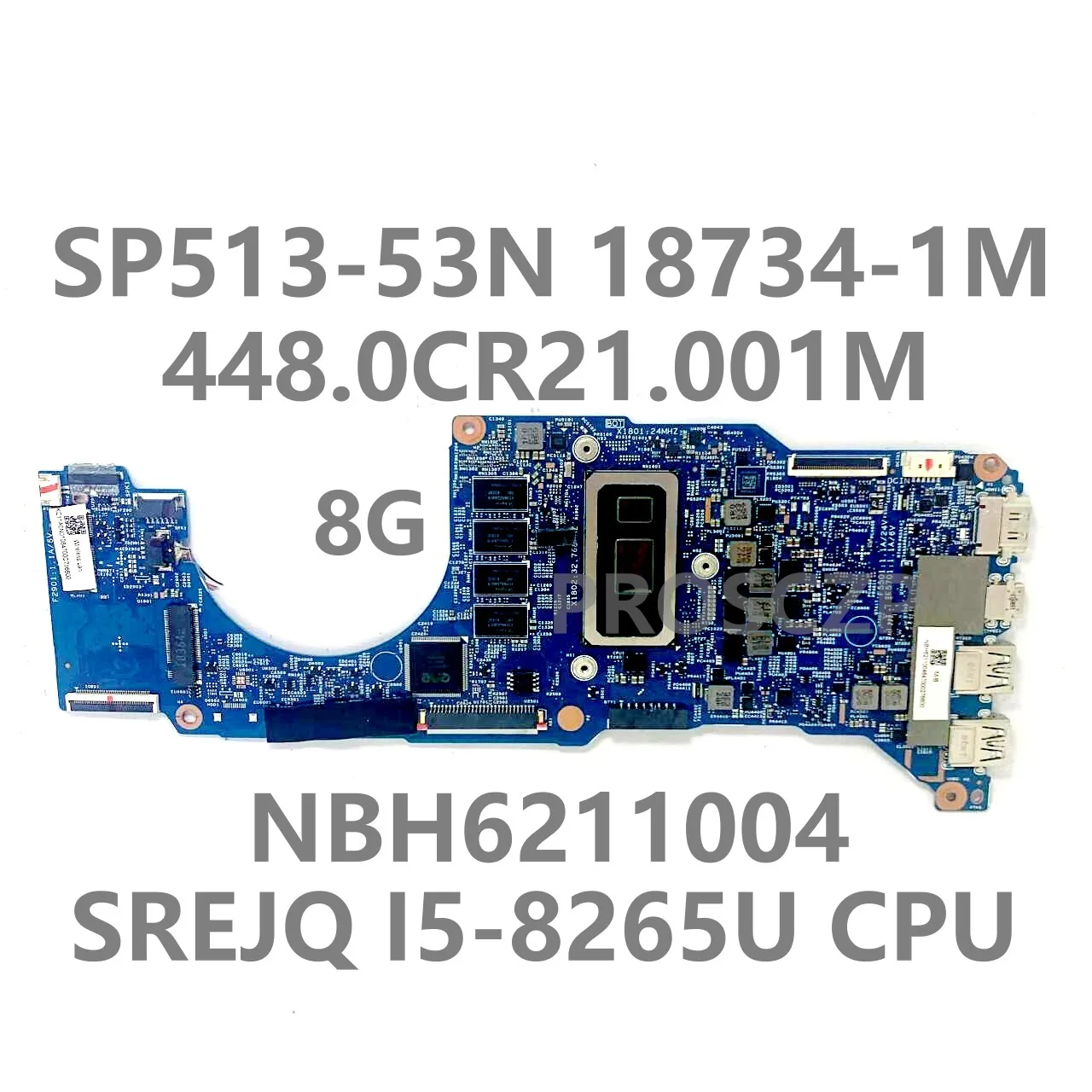 

For ACER SP513-52 SP513-53 SP513-53N 448.0CR21.001M Laptop Motherboard 18734-1M W/SREJQ I5-8265U CPU NBH6211004 8G 100%Tested OK