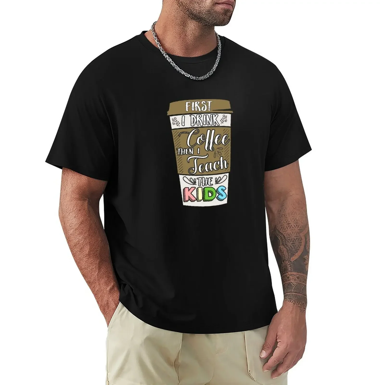 First I drink the coffee then I teach the kids - funny teacher T-Shirt sweat summer clothes shirts graphic tees clothes for men
First I drink the coffee then I teach the kids - funny teacher T-Shirt sweat summer clothes shirts graphic tees clothes for men