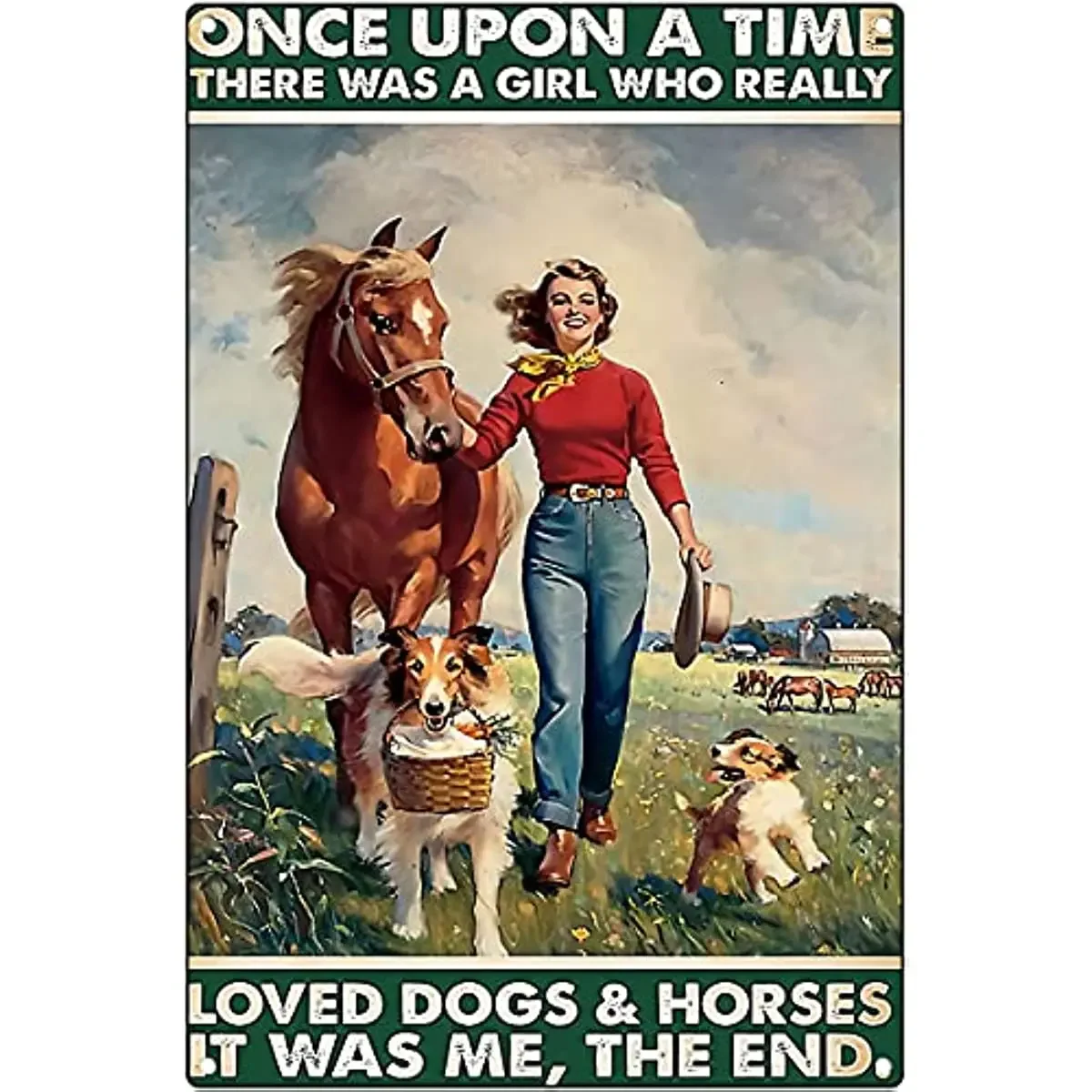 Once Upon A Time There was A Girl Who Really Who Really Loved Dogs and Horses Poster Metal Tin Sign Vintage Retro Wall Decor Art
Once Upon A Time There was A Girl Who Really Who Really Loved Dogs and Horses Poster Metal Tin Sign Vintage Retro Wall Decor Art