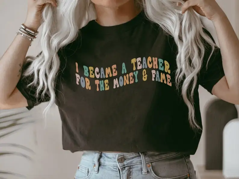 

Funny Teach Tee Retro teacher shirt I Became a Teacher for the Money & Fame T-Shirt harajuku y2k aesthetic tops goth
