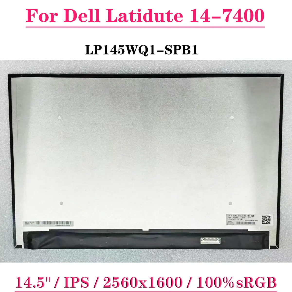 14.5" Matrix Panel LP145WQ1-SPB1 D/PN:0FDG5D For Dell Latidute 14-7400 QHD 2560*1600 IPS 100%sRGB EDP 40Pins Laptop LCD Screen
14.5" Matrix Panel LP145WQ1-SPB1 D/PN:0FDG5D For Dell Latidute 14-7400 QHD 2560*1600 IPS 100%sRGB EDP 40Pins Laptop LCD Screen