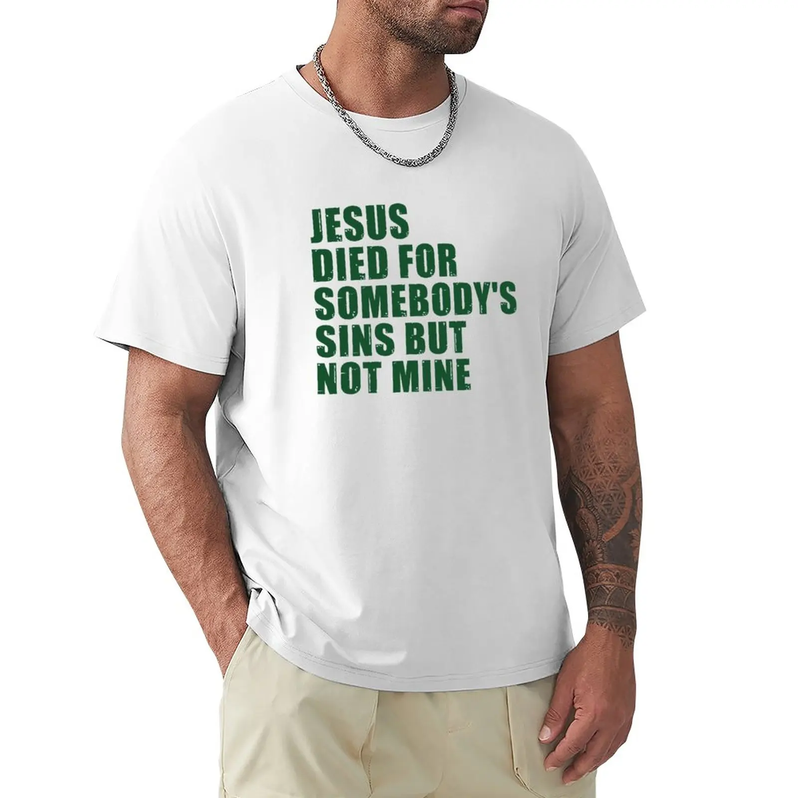 

Jesus Died For Somebody's Sins But Not Mine T-Shirt sports fans shirts graphic tees heavyweight t shirts for men