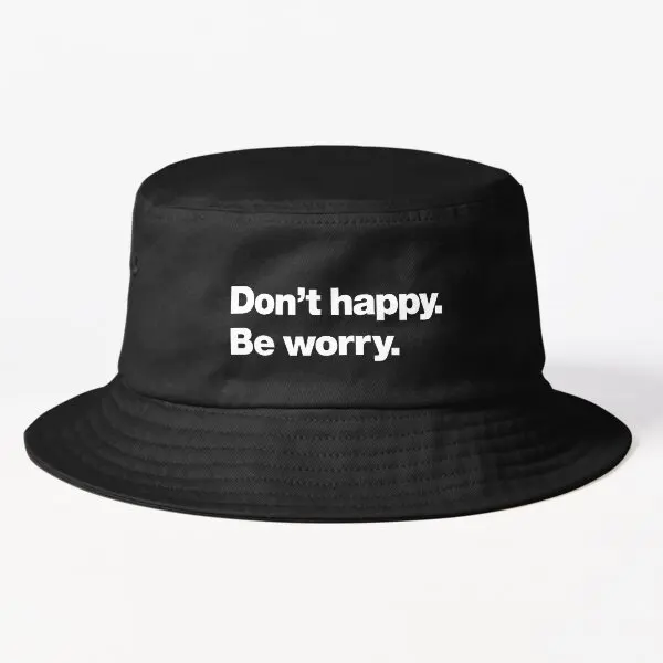 

Do Not Happy Be Worry Bucket Hat Bucket Hat Black Outdoor Casual Spring Mens Fishermen Women Boys Cheapu Fish Summer Hip Hop