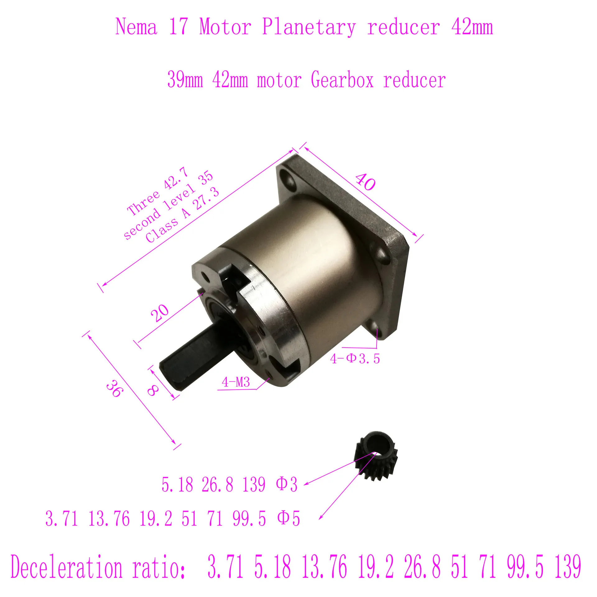 Nema 17 Motor Planetary Reducer 42mm39mm 42 Motor Gearbox Reducer Deceleration ratio: 3.71 5. 18 13.76 19.2 26. 8 51 71 99.5 139
Nema 17 Motor Planetary Reducer 42mm39mm 42 Motor Gearbox Reducer Deceleration ratio: 3.71 5. 18 13.76 19.2 26. 8 51 71 99.5 139