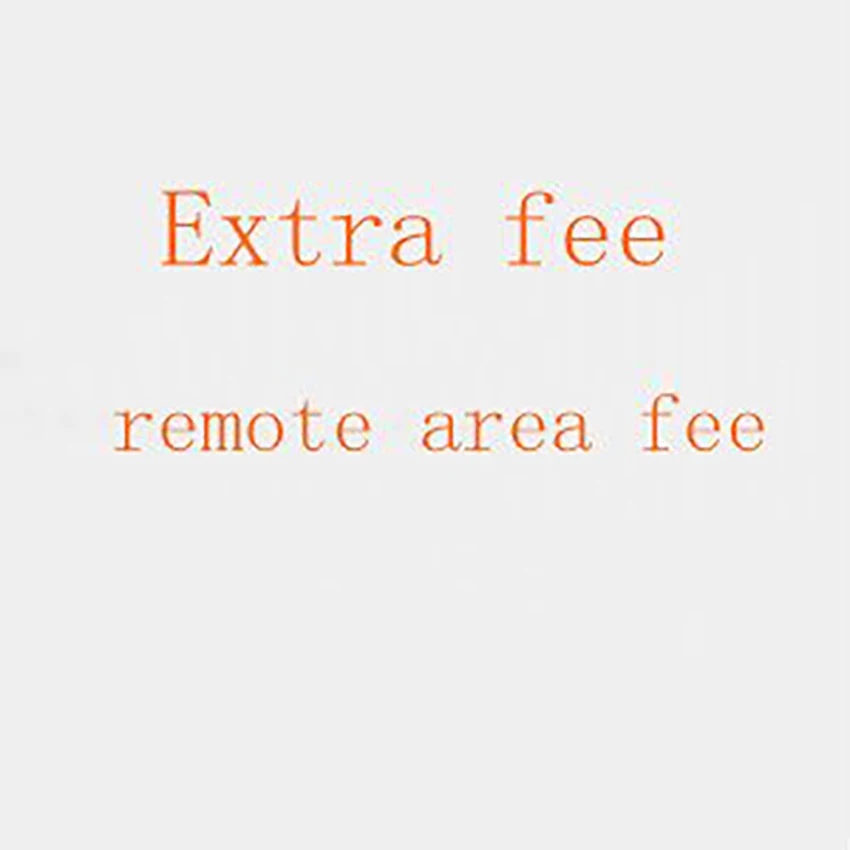 

For the buyers about the remote area cost and Extra Shipping Fee