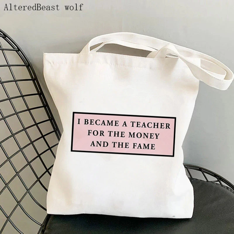 

Teacher supplies Shopper bag I became a teacher for the money and the fame Bag Canvas Shopper Bag girl Shoulder Lady gift Bag