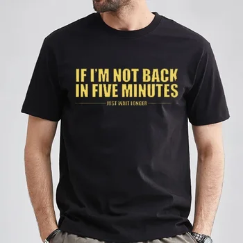내가 5 분 후에 돌아 오지 않는다면 더 오래 기다리세요 남성 티셔츠 패션 유니섹스 스트리트웨어 웃긴 따옴표 탑스 Ropa Hombre Masculinas