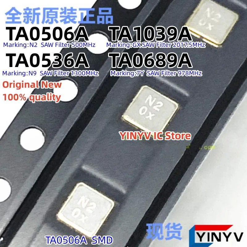 10Pcs TA0506A Marking:N2 TA0536A Marking:N9 TA0689A Marking:7Y TA1039A Marking:GX SAW Filter SMD Original New 100% quality
10Pcs TA0506A Marking:N2 TA0536A Marking:N9 TA0689A Marking:7Y TA1039A Marking:GX SAW Filter SMD Original New 100% quality