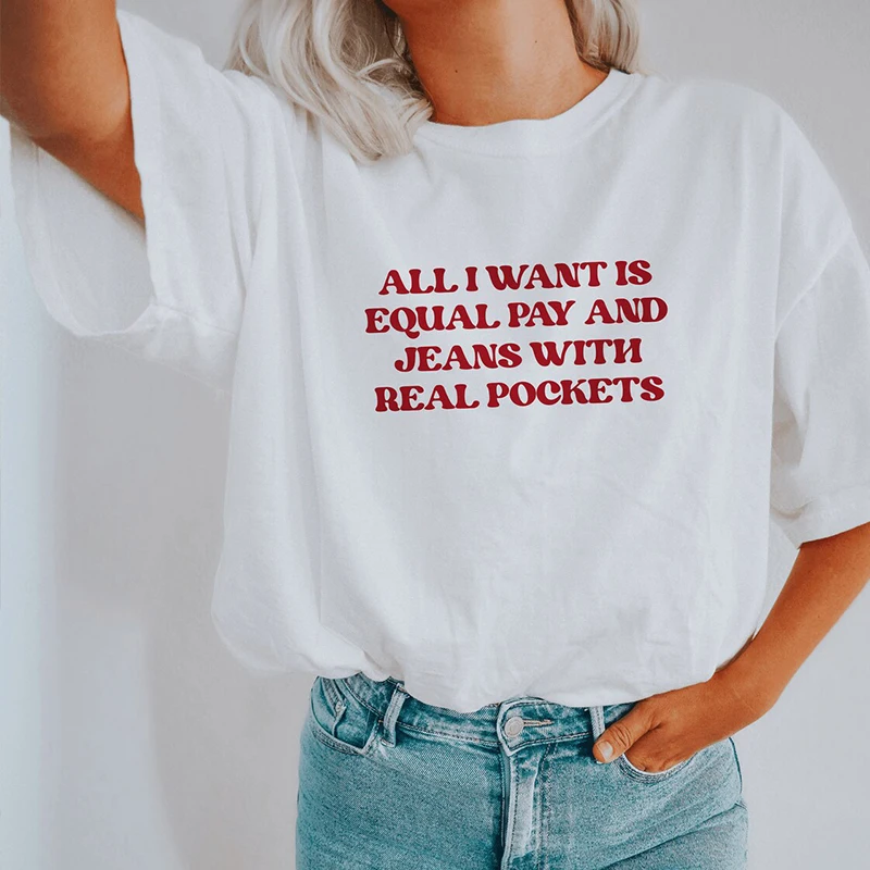 All I Want Is Equal Pay and Jeans with Real Pockets Feminist T Shirt Women High Quality Short Sleeved Womens Rights Dropshipping
All I Want Is Equal Pay and Jeans with Real Pockets Feminist T Shirt Women High Quality Short Sleeved Womens Rights Dropshipping
