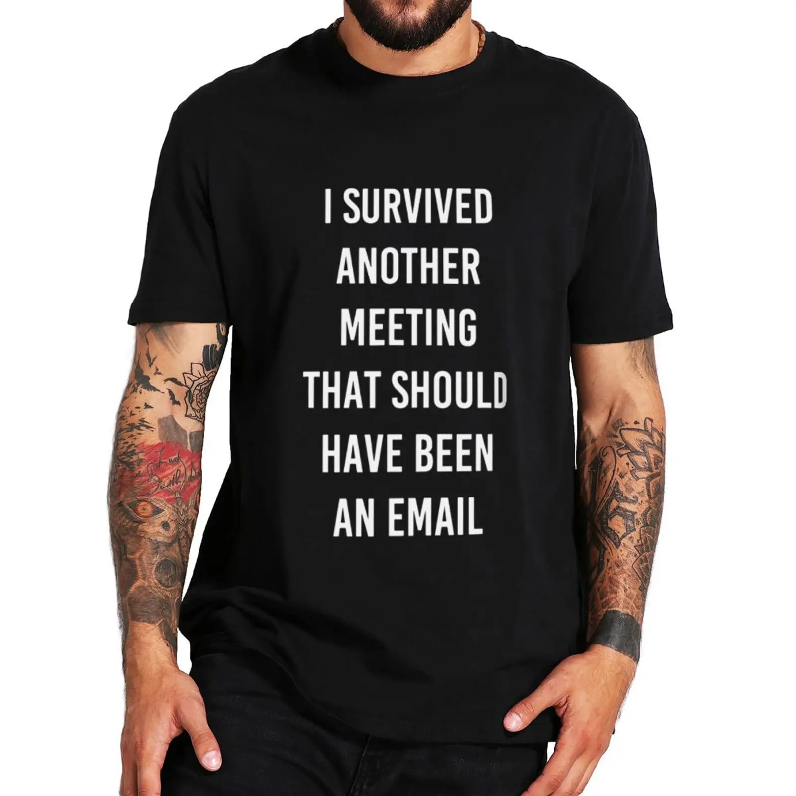 I Survived Another Meeting That Could Have Been An Email T Shirt Work Meme Humor Joke Tee Casual Cotton Unisex T-shirts EU Size
I Survived Another Meeting That Could Have Been An Email T Shirt Work Meme Humor Joke Tee Casual Cotton Unisex T-shirts EU Size