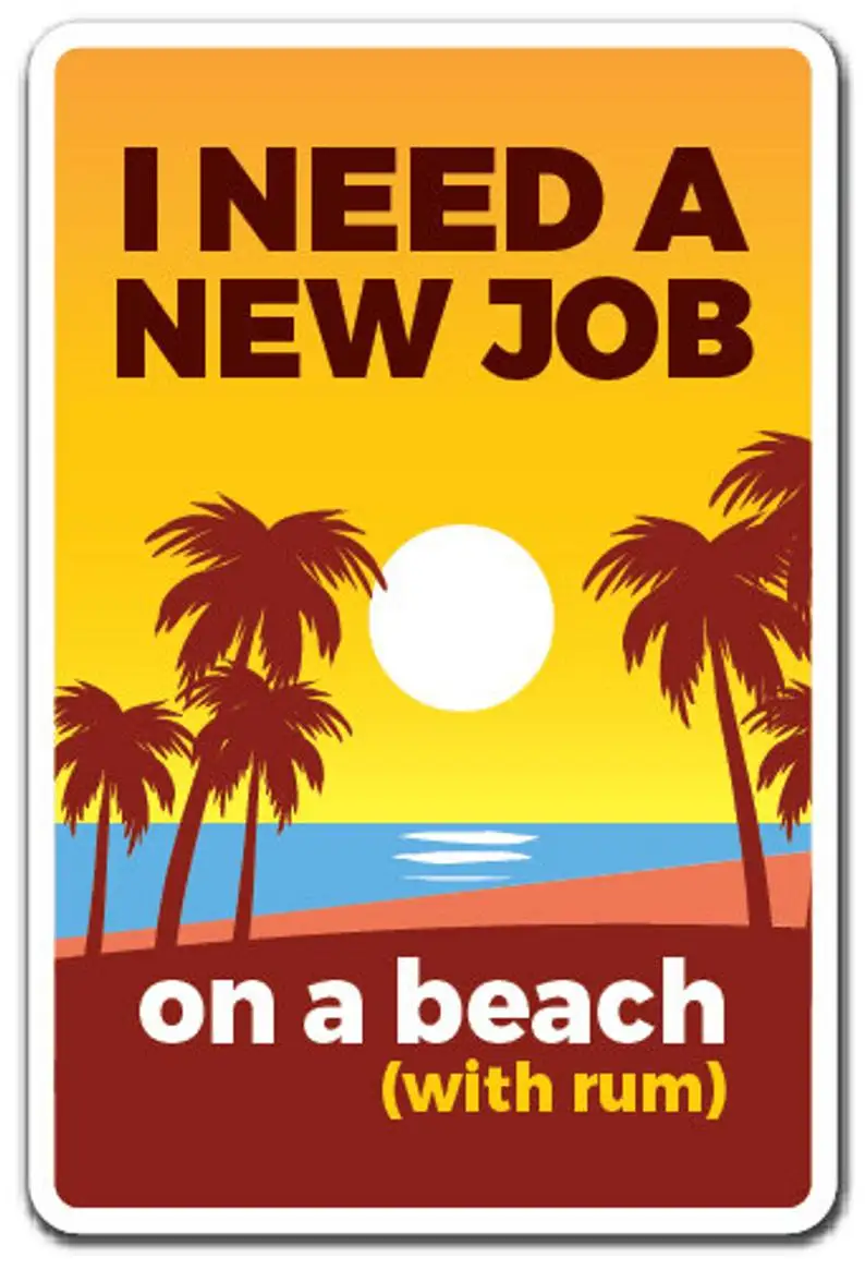 I Need A New Job On A Beach (with Rum) Novelty Sign work employment gift
I Need A New Job On A Beach (with Rum) Novelty Sign work employment gift