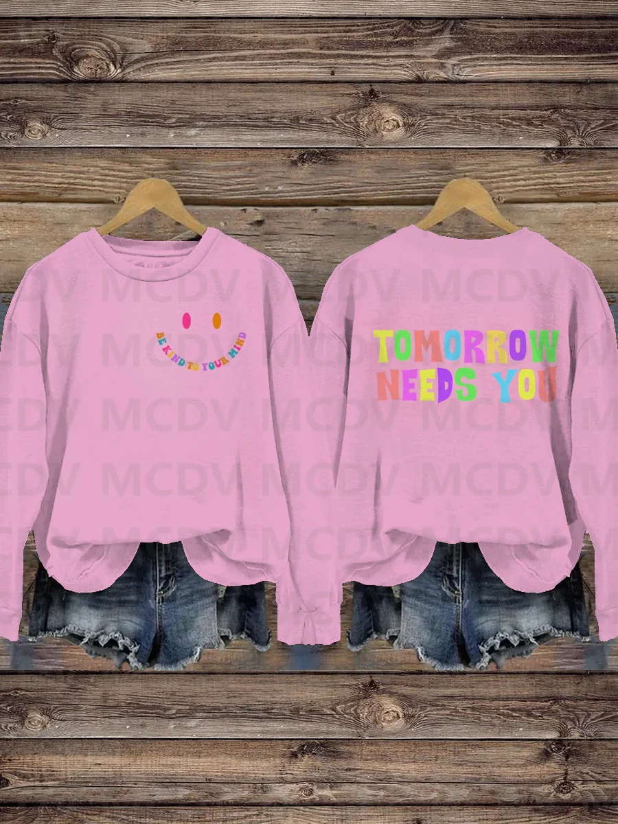 

Be Kind To Your Mind Tomorrow Needs You Mental Health Awareness Pattern Print Casual Sweatshirt 3D Printed Women Pullover