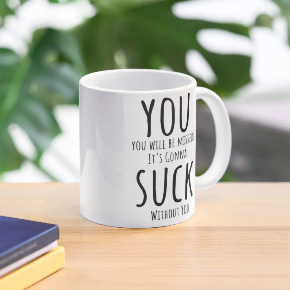 You Will Be Missed - It's Gonna Suck Without You Coffee Mug Ceramic Cups Creative Cute And Different Cups Coffee Mugs
You Will Be Missed - It's Gonna Suck Without You Coffee Mug Ceramic Cups Creative Cute And Different Cups Coffee Mugs