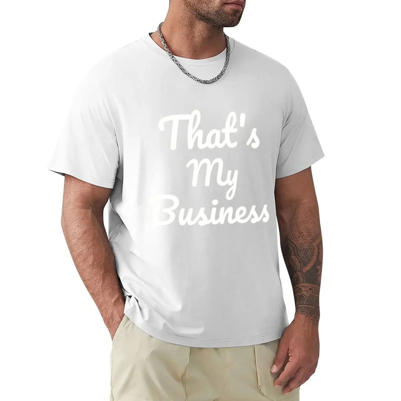 

That's My Business T-Shirt anime heavyweights quick drying mens plain t shirts plain tees Men's clothing