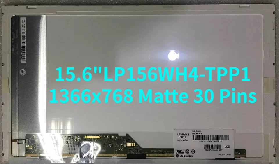 15.6" HD Laptop Matrix LP156WH4-TPP1 LCD Screen 1366x768 Matte 30 Pins Panel Replacement
15.6" HD Laptop Matrix LP156WH4-TPP1 LCD Screen 1366x768 Matte 30 Pins Panel Replacement