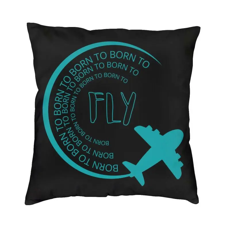 

Born To Fly Cushion Cover 40x40cm Decoration Print Flight Pilotv Throw Pillow for Living Room Double Side
