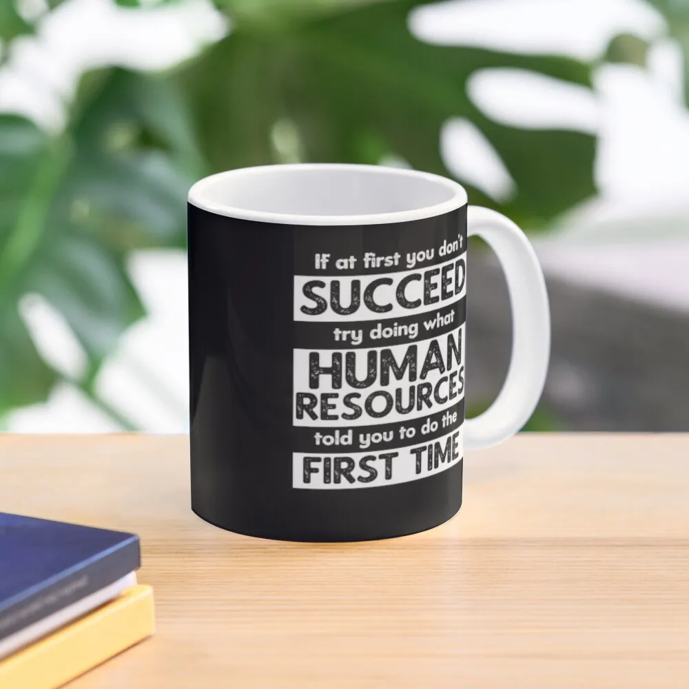 If At First You Don't Succeed, Try Doing What Human Resources Told You To Do The First Time Coffee Mug Cups Ands Cups For Mug
If At First You Don't Succeed, Try Doing What Human Resources Told You To Do The First Time Coffee Mug Cups Ands Cups For Mug